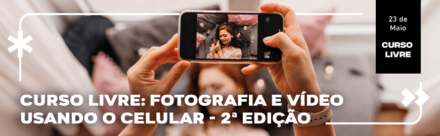 Curso Livre: Fotografia e Vídeo Usando o Celular – 2ª Edição